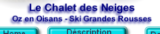 Le Chalet des Neiges
Oz en Oisans - Ski Grandes Rousses