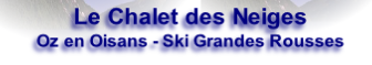 Le Chalet des Neiges
Oz en Oisans - Ski Grandes Rousses