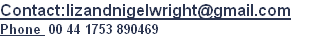 Contact:lizandnigelwright@gmail.com
Phone  00 44 1753 890469