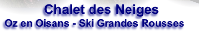 Chalet des Neiges
Oz en Oisans - Ski Grandes Rousses
