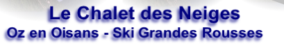 Le Chalet des Neiges
Oz en Oisans - Ski Grandes Rousses