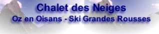 Chalet des Neiges
Oz en Oisans - Ski Grandes Rousses