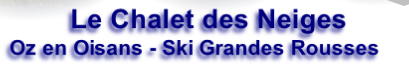 Le Chalet des Neiges
Oz en Oisans - Ski Grandes Rousses